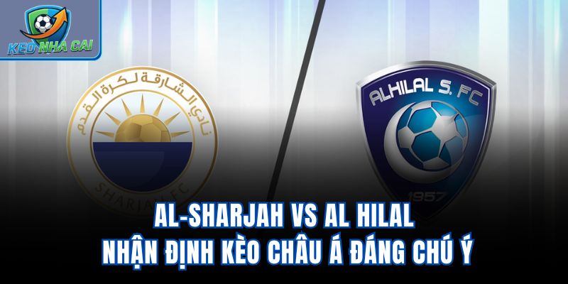 Al-Sharjah vs Al Hilal - Nhận Định Kèo Châu Á Đáng Chú Ý