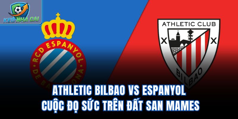 Athletic Bilbao Vs Espanyol - Cuộc Đọ Sức Trên Đất San Mames