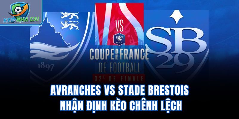 Avranches vs Stade Brestois - Nhận Định Kèo Chênh Lệch