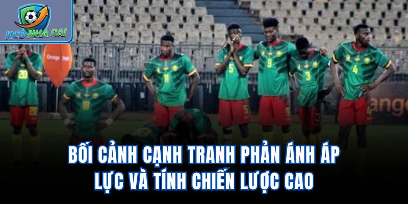 Bối cảnh cạnh tranh phản ánh áp lực và tính chiến lược cao