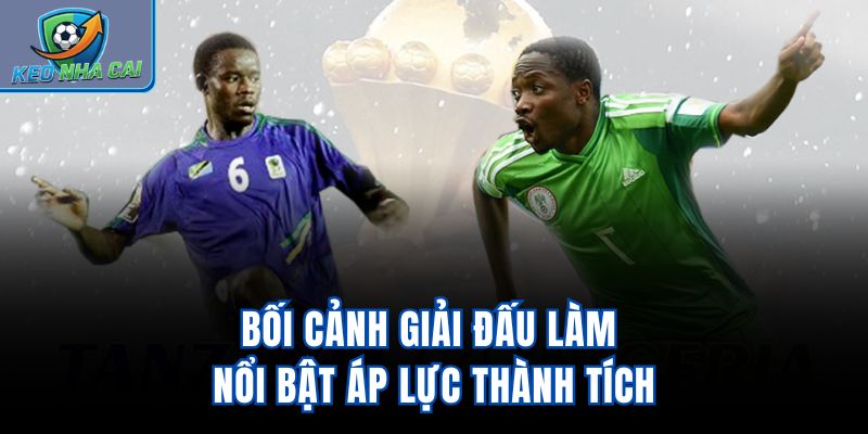 Bối cảnh giải đấu làm nổi bật áp lực thành tích