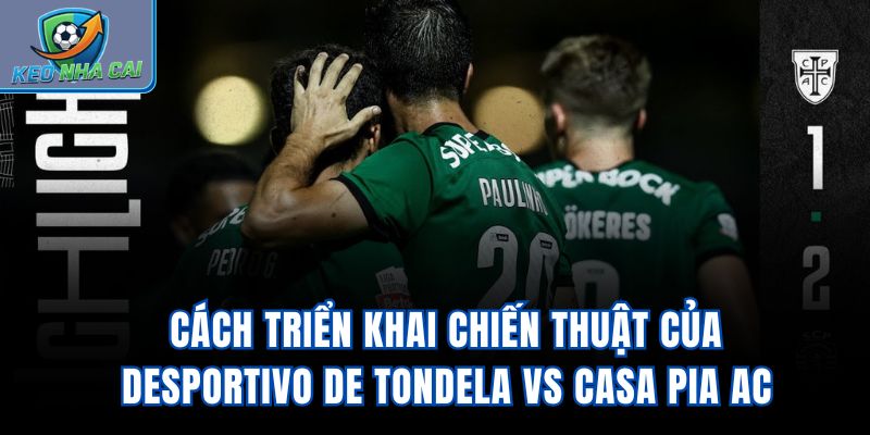 Cách triển khai chiến thuật của Desportivo de Tondela vs Casa Pia AC