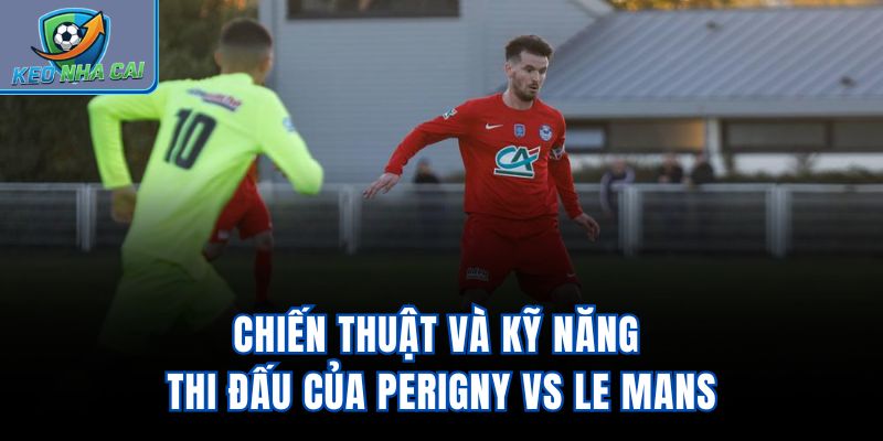 Chiến thuật và kỹ năng thi đấu của PERIGNY vs Le Mans