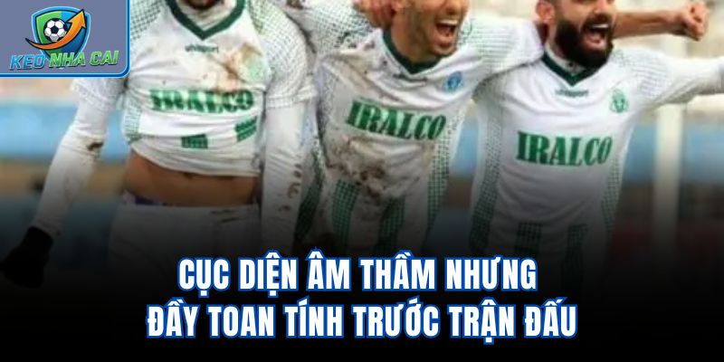 Cục diện âm thầm nhưng đầy toan tính trước trận đấu