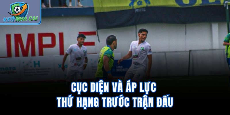 Cục diện và áp lực thứ hạng trước trận đấu