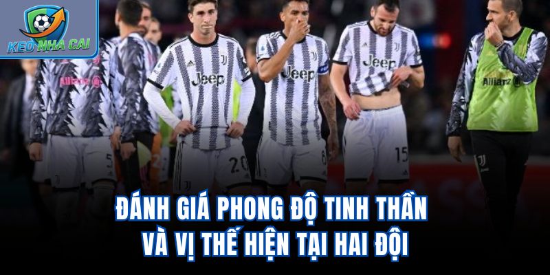 Đánh giá phong độ, tinh thần và vị thế hiện tại hai đội