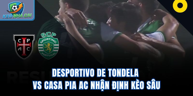 Desportivo de Tondela vs Casa Pia AC - Nhận Định Kèo Sâu