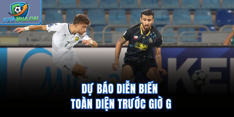 Dự báo diễn biến toàn diện trước giờ G