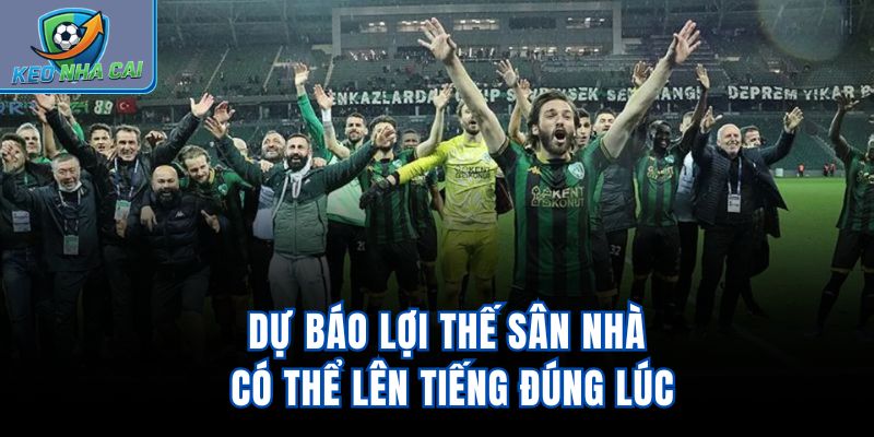 Dự báo lợi thế sân nhà có thể lên tiếng đúng lúc