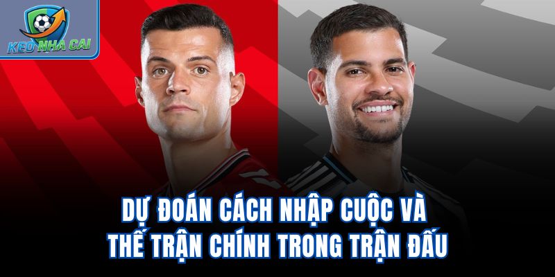 Dự đoán cách nhập cuộc và thế trận chính trong trận đấu