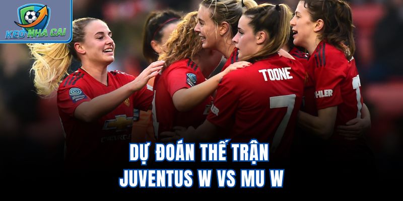Dự đoán thế trận Juventus W vs MU W
