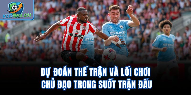 Dự đoán thế trận và lối chơi chủ đạo trong suốt trận đấu