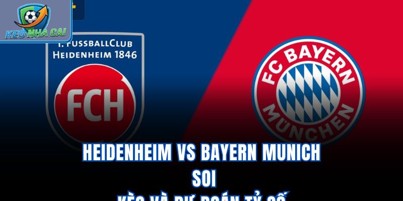 Heidenheim vs Bayern Munich - Soi Kèo Và Dự Đoán Tỷ Số