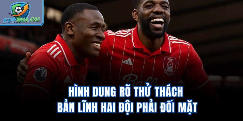 Hình dung rõ thử thách bản lĩnh hai đội phải đối mặt