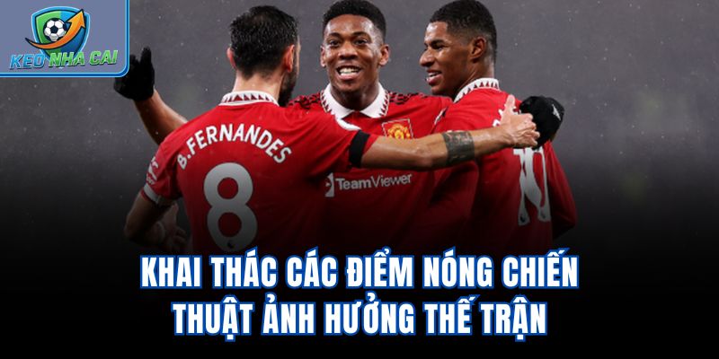 Khai thác các điểm nóng chiến thuật ảnh hưởng thế trận