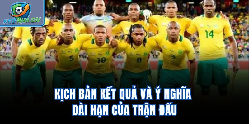 Kịch bản kết quả và ý nghĩa dài hạn của trận đấu