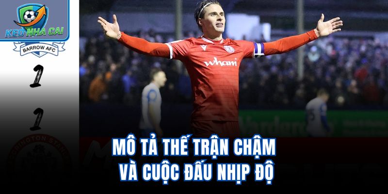 Mô tả thế trận chậm và cuộc đấu nhịp độ