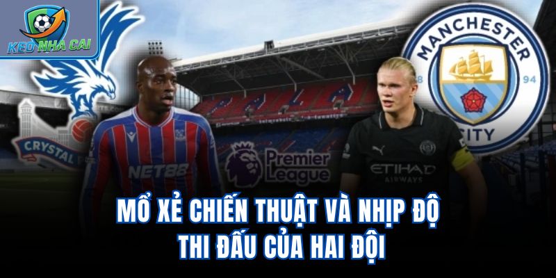 Mổ xẻ chiến thuật và nhịp độ thi đấu của hai đội