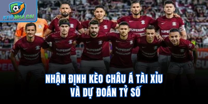 Nhận định kèo châu Á, tài xỉu và dự đoán tỷ số