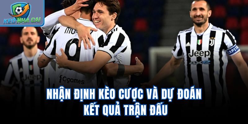 Nhận định kèo cược và dự đoán kết quả trận đấu