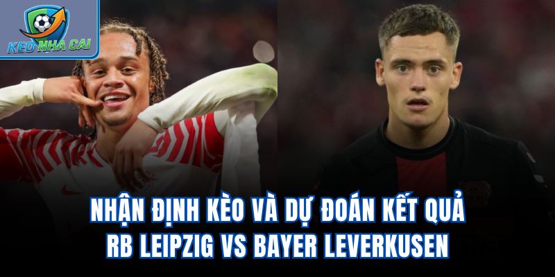 Nhận định kèo và dự đoán kết quả RB Leipzig vs Bayer Leverkusen