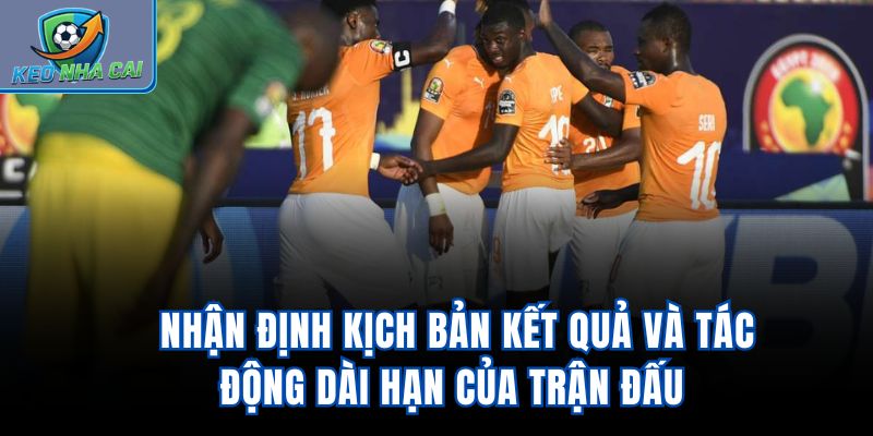 Nhận định kịch bản kết quả và tác động dài hạn của trận đấu