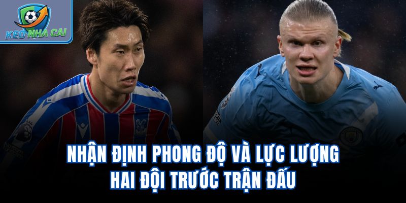 Nhận định phong độ và lực lượng hai đội trước trận đấu