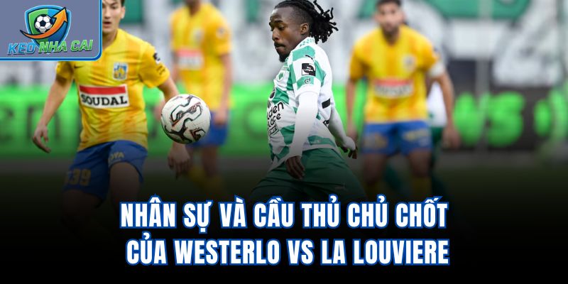 Nhân sự và cầu thủ chủ chốt của Westerlo vs La Louviere