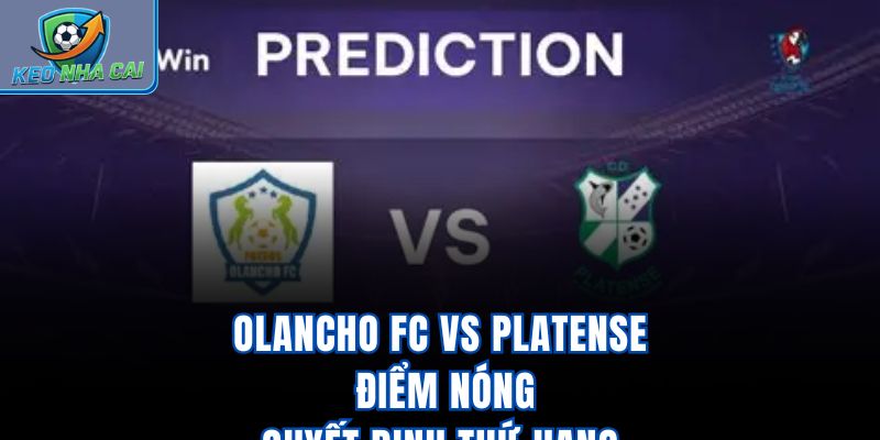 Olancho FC Vs Platense – Điểm Nóng Quyết Định Thứ Hạng