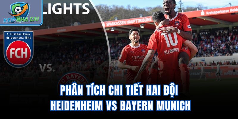 Phân tích chi tiết hai đội Heidenheim vs Bayern Munich