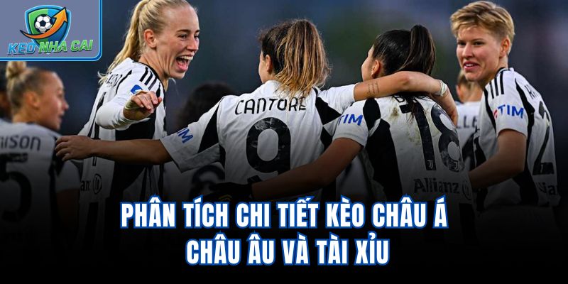 Phân tích chi tiết kèo châu Á, châu Âu và Tài Xỉu