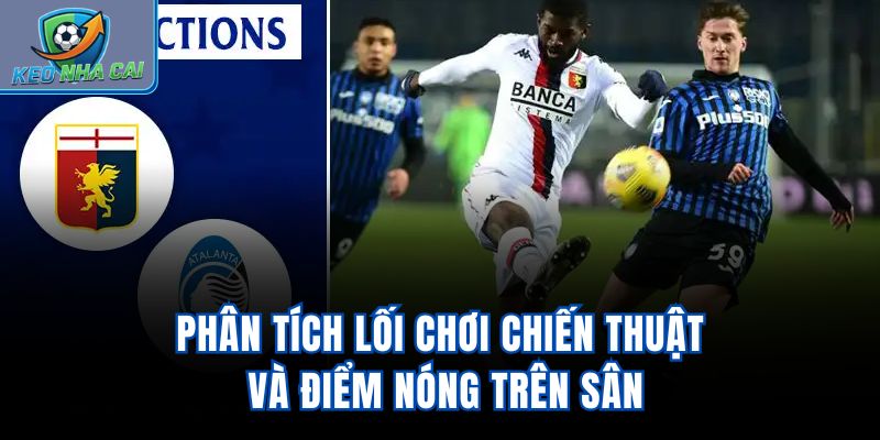 Phân tích lối chơi, chiến thuật và điểm nóng trên sân