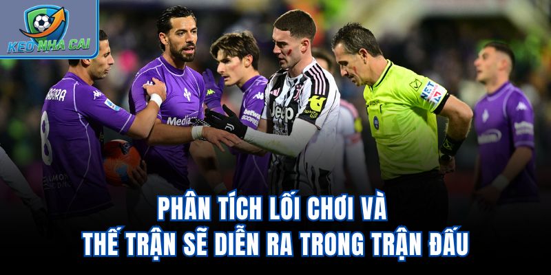 Phân tích lối chơi và thế trận sẽ diễn ra trong trận đấu