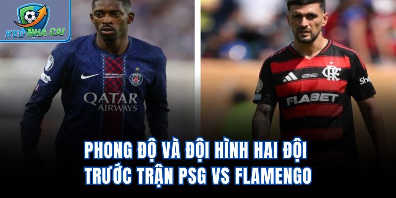 Phong độ và đội hình hai đội trước trận PSG vs Flamengo