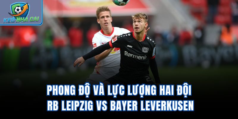 Phong độ và lực lượng hai đội RB Leipzig vs Bayer Leverkusen