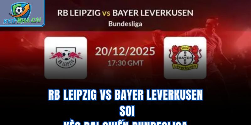 RB Leipzig vs Bayer Leverkusen - Soi Kèo Đại Chiến Bundesliga