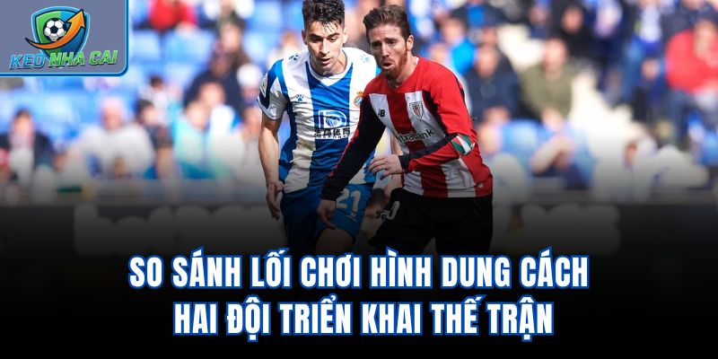 So sánh lối chơi hình dung cách hai đội triển khai thế trận