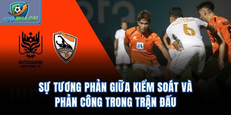 Sự tương phản giữa kiểm soát và phản công trong trận đấu
