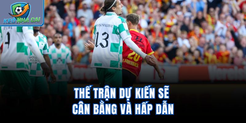 Thế trận dự kiến sẽ cân bằng và hấp dẫn