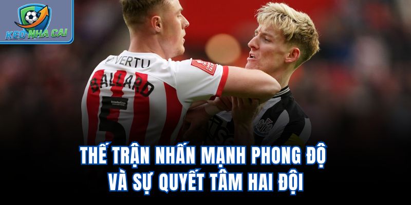 Thế trận nhấn mạnh phong độ và sự quyết tâm hai đội