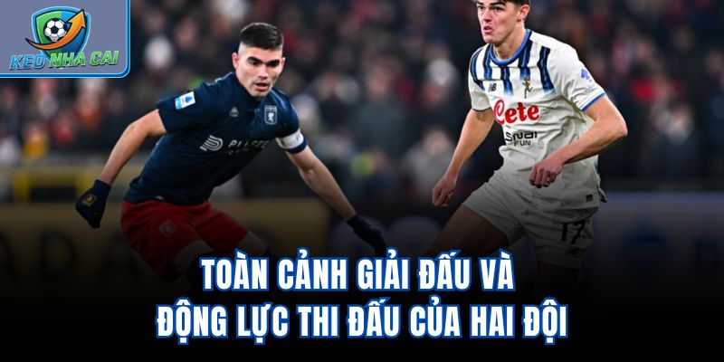 Toàn cảnh giải đấu và động lực thi đấu của hai đội