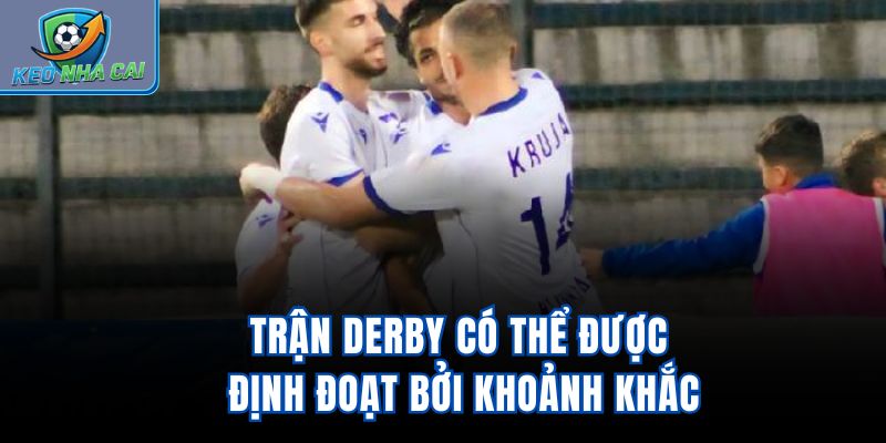 Trận derby có thể được định đoạt bởi khoảnh khắc