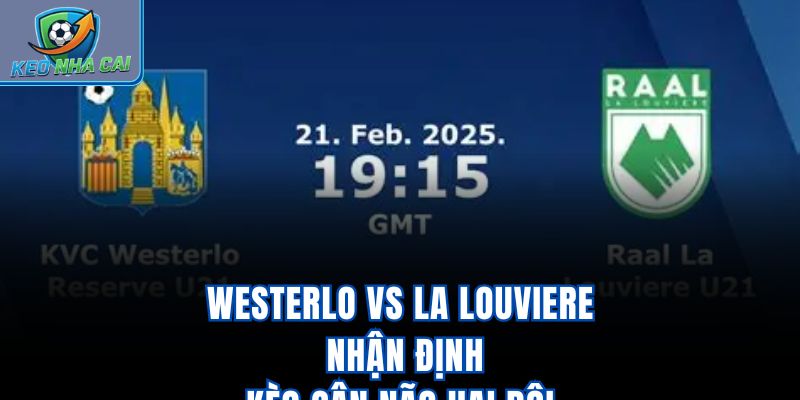 Westerlo vs La Louviere - Nhận Định Kèo Cân Não Hai Đội